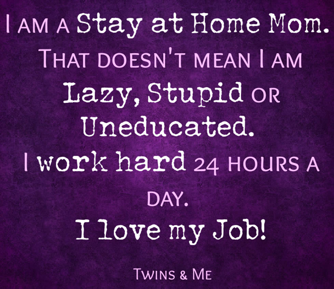 Do you think people give a stained look when they hear you are a Stay at Home Mom? Here are few reasons to shatter those views and be proud of who you are.