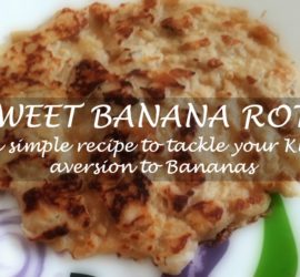 Are you desperate in feeding Banana to your Kid who is extremely hating it? Here is a simple Sweet Banana Roti recipe to impress your child & save your day.