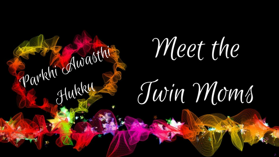 Meet the Twin Moms series is a platform to engage with fellow Twin Mamas around the world. Ms. Parkhi Awasthi Hukku is the beautiful lady meeting us today.